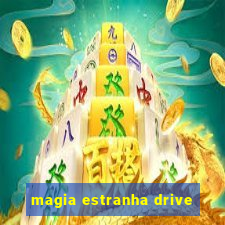 magia estranha drive